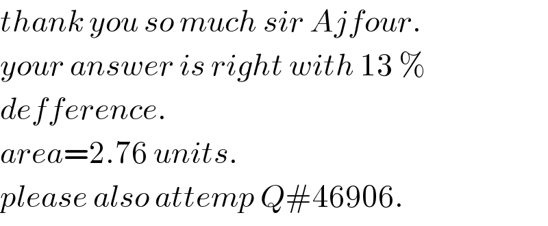 thank you so much sir Ajfour.  your answer is right with 13 %  defference.  area=2.76 units.  please also attemp Q#46906.  