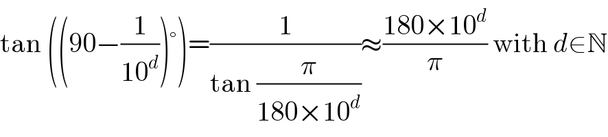 tan ((90−(1/(10^d )))°)=(1/(tan (π/(180×10^d ))))≈((180×10^d )/π) with d∈N  