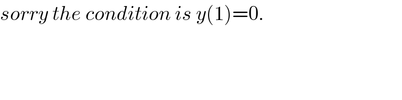 sorry the condition is y(1)=0.  