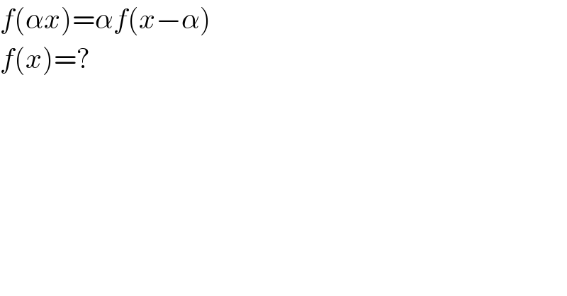 f(αx)=αf(x−α)  f(x)=?  