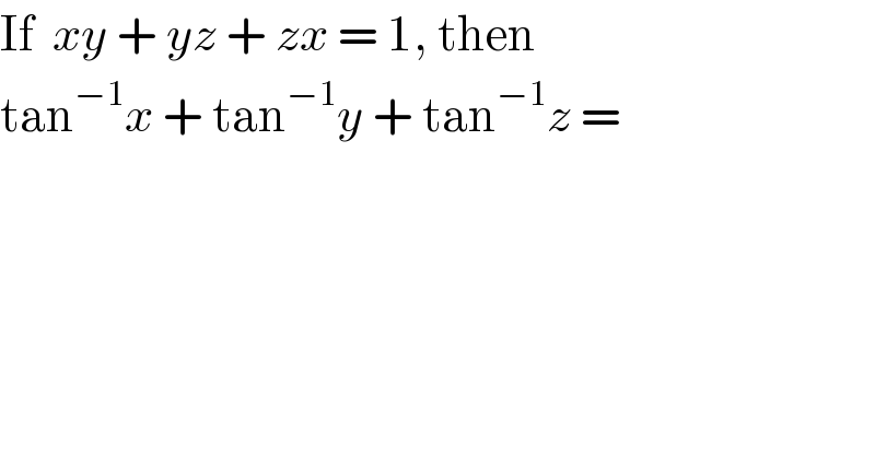 If  xy + yz + zx = 1, then  tan^(−1) x + tan^(−1) y + tan^(−1) z =   