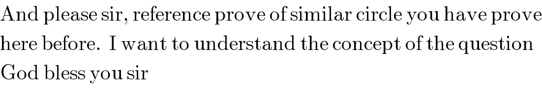 And please sir, reference prove of similar circle you have prove  here before.  I want to understand the concept of the question  God bless you sir  