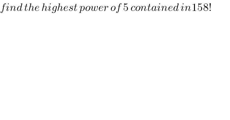 find the highest power of 5 contained in158!    