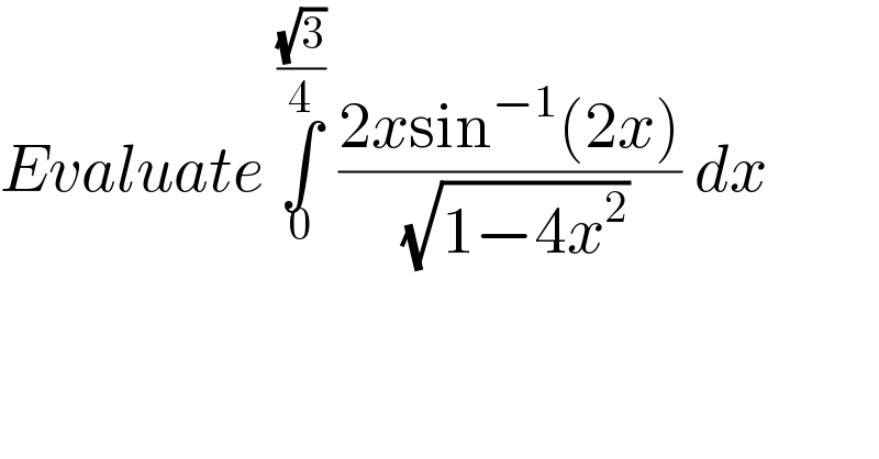 Evaluate ∫_0 ^((√3)/4)  ((2xsin^(−1) (2x))/(√(1−4x^2 ))) dx  