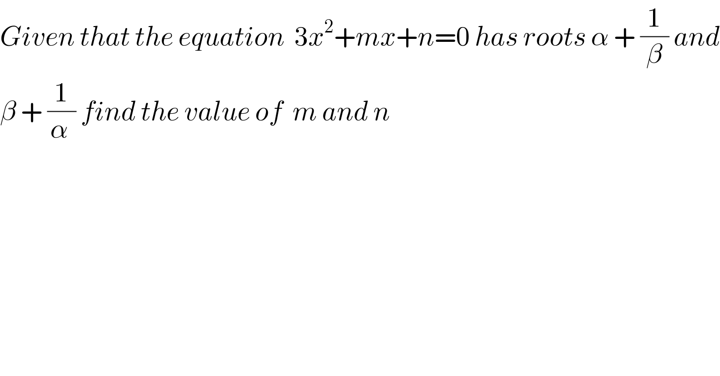 Given that the equation  3x^2 +mx+n=0 has roots α + (1/β) and  β + (1/(α )) find the value of  m and n    