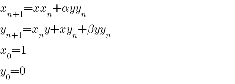 x_(n+1) =xx_n +αyy_n   y_(n+1) =x_n y+xy_n +βyy_n   x_0 =1  y_0 =0  