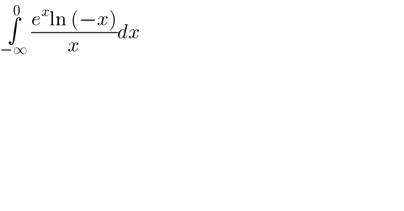 ∫_(−∞) ^0  ((e^x ln (−x))/x)dx  