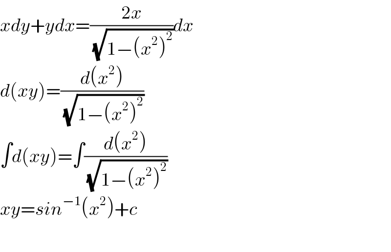 xdy+ydx=((2x)/(√(1−(x^2 )^2 )))dx  d(xy)=((d(x^2 ))/(√(1−(x^2 )^2 )))  ∫d(xy)=∫((d(x^2 ))/(√(1−(x^2 )^2 )))  xy=sin^(−1) (x^2 )+c    