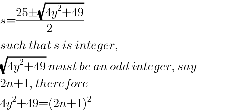 s=((25±(√(4y^2 +49)))/2)  such that s is integer,  (√(4y^2 +49)) must be an odd integer, say  2n+1, therefore  4y^2 +49=(2n+1)^2   