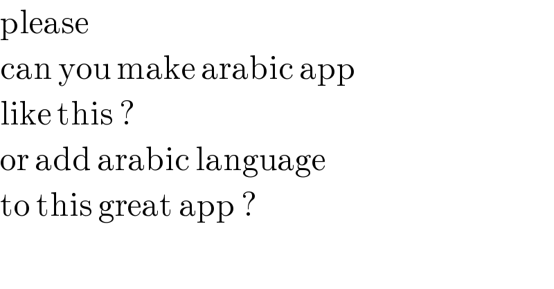 please  can you make arabic app  like this ?  or add arabic language  to this great app ?  