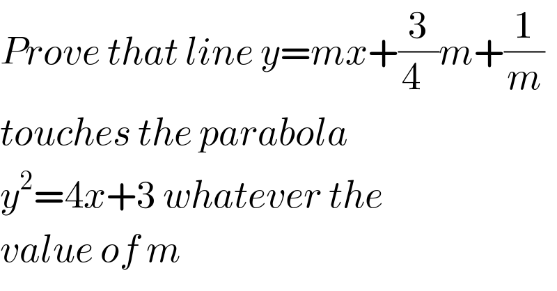 Prove that line y=mx+(3/(4  ))m+(1/m)  touches the parabola  y^2 =4x+3 whatever the  value of m  