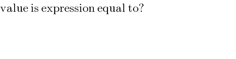 value is expression equal to?  