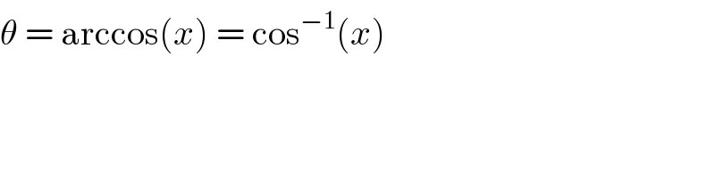 θ = arccos(x) = cos^(−1) (x)  