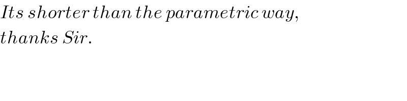 Its shorter than the parametric way,  thanks Sir.  