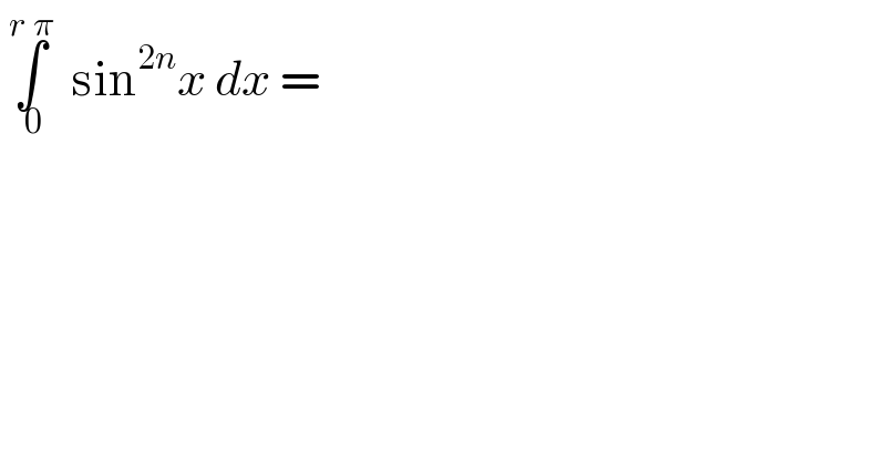  ∫_( 0) ^(r π)   sin^(2n) x dx =  