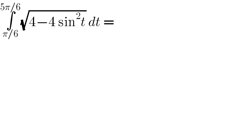 ∫_(π/6) ^(5π/6) (√(4−4 sin^2 t)) dt =  