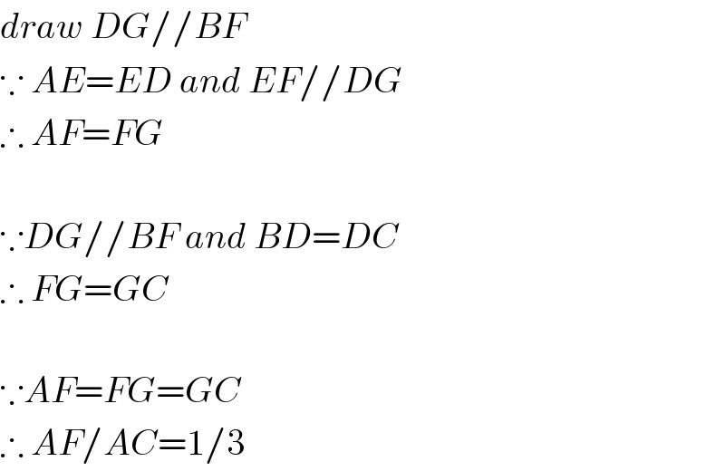 draw DG//BF  ∵ AE=ED and EF//DG  ∴ AF=FG    ∵DG//BF and BD=DC  ∴ FG=GC    ∵AF=FG=GC  ∴ AF/AC=1/3  