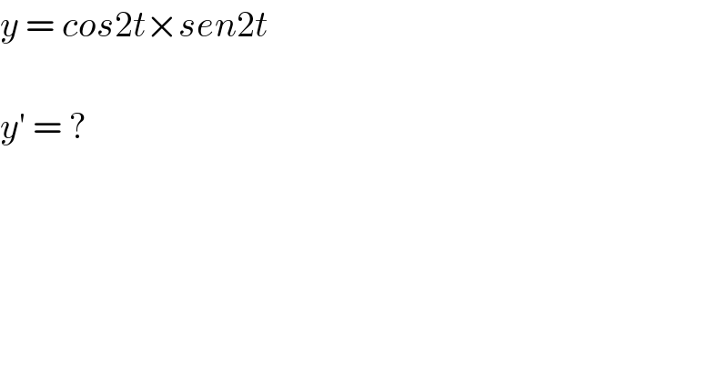 y = cos2t×sen2t    y′ = ?  