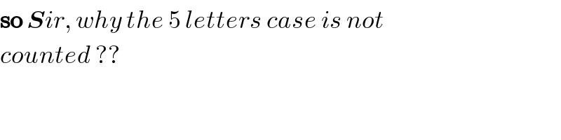 so Sir, why the 5 letters case is not  counted ??  