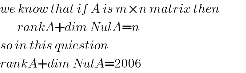 we know that if A is m×n matrix then         rankA+dim NulA=n  so in this quiestion   rankA+dim NulA=2006  
