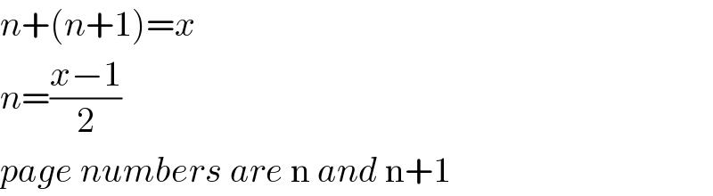 n+(n+1)=x  n=((x−1)/2)  page numbers are n and n+1  