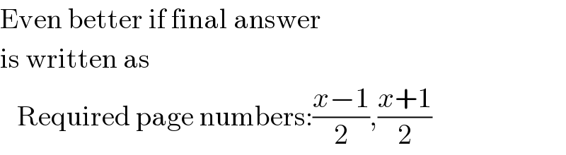 Even better if final answer  is written as     Required page numbers:((x−1)/2),((x+1)/2)  