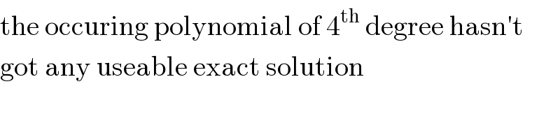 the occuring polynomial of 4^(th)  degree hasn′t  got any useable exact solution  