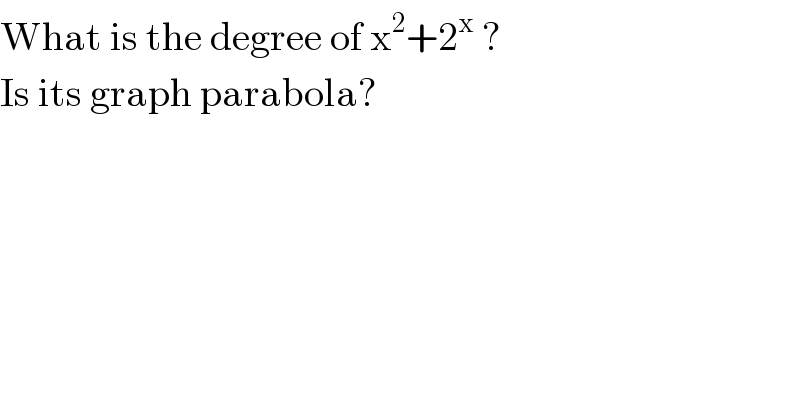 What is the degree of x^2 +2^x  ?  Is its graph parabola?  