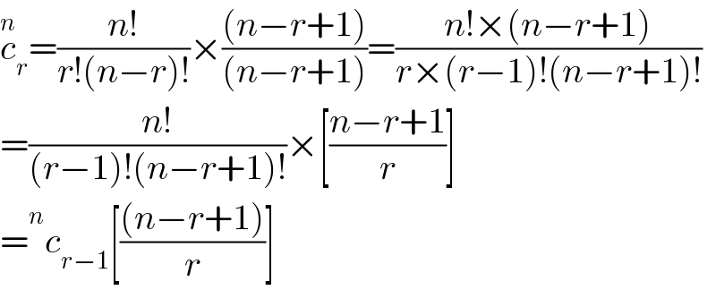 c_r ^n =((n!)/(r!(n−r)!))×(((n−r+1))/((n−r+1)))=((n!×(n−r+1))/(r×(r−1)!(n−r+1)!))   =((n!)/((r−1)!(n−r+1)!))×[((n−r+1)/r)]  = ^n c_(r−1) [(((n−r+1))/r)]  