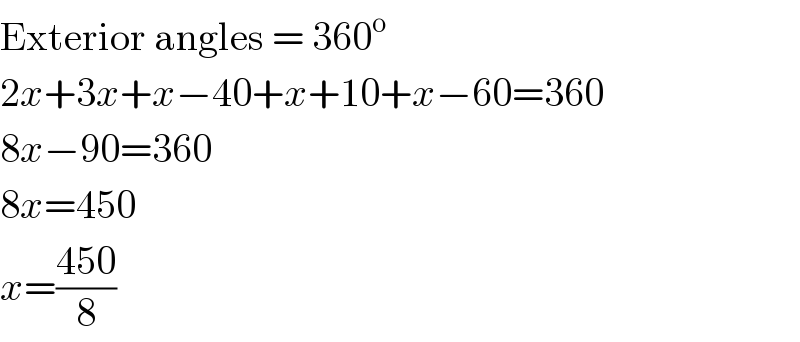 Exterior angles = 360^o   2x+3x+x−40+x+10+x−60=360  8x−90=360  8x=450  x=((450)/8)  