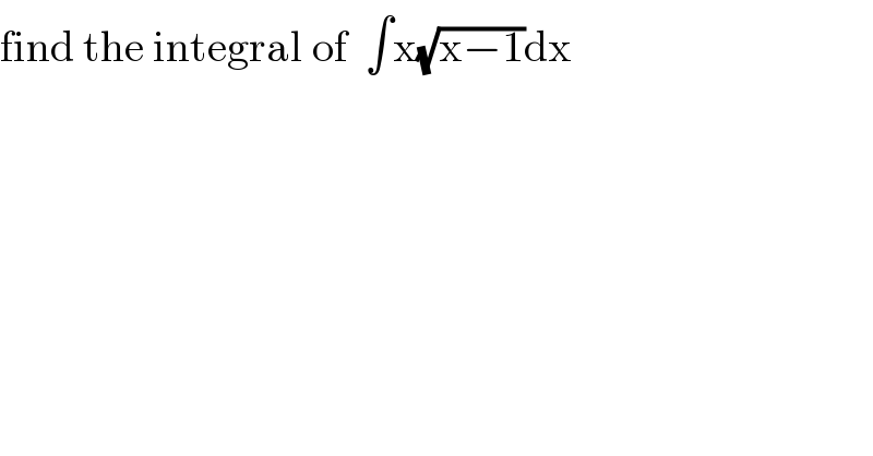 find the integral of  ∫x(√(x−1))dx  