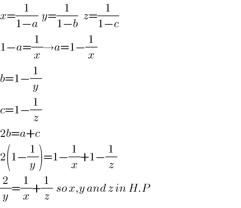 x=(1/(1−a))  y=(1/(1−b))   z=(1/(1−c))  1−a=(1/x)→a=1−(1/x)  b=1−(1/y)  c=1−(1/z)  2b=a+c  2(1−(1/y))=1−(1/x)+1−(1/z)  (2/y)=(1/x)+(1/z)  so x,y and z in H.P  