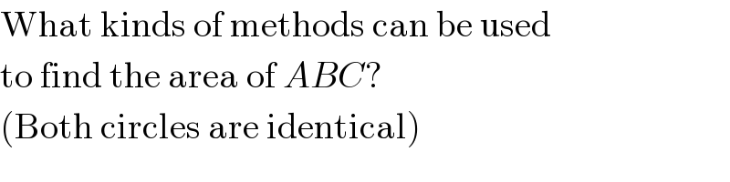 What kinds of methods can be used  to find the area of ABC?  (Both circles are identical)  