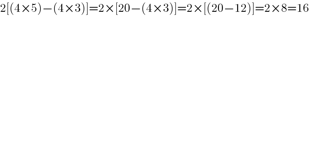 2[(4×5)−(4×3)]=2×[20−(4×3)]=2×[(20−12)]=2×8=16  