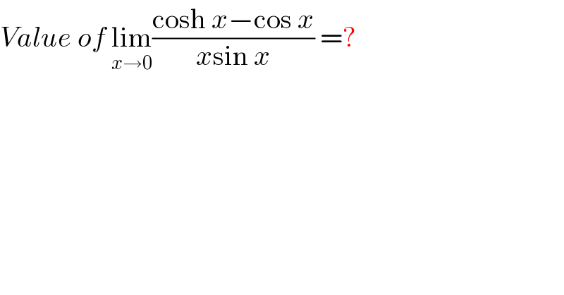 Value of lim_(x→0) ((cosh x−cos x)/(xsin x)) =?  