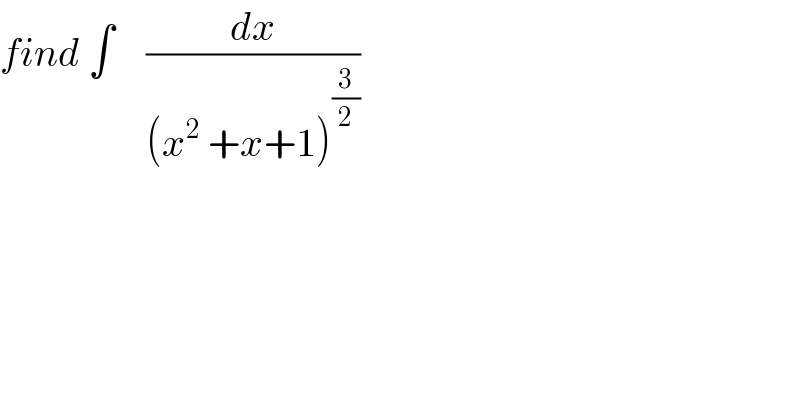 find ∫    (dx/((x^2  +x+1)^(3/2) ))  