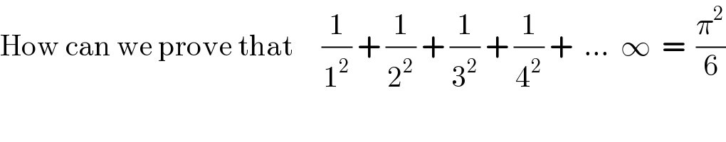 How can we prove that     (1/1^2 ) + (1/2^2 ) + (1/3^2 ) + (1/4^2 ) +  ...  ∞  =  (π^2 /6)  