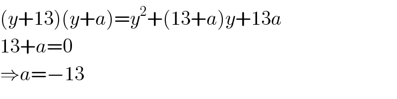 (y+13)(y+a)=y^2 +(13+a)y+13a  13+a=0  ⇒a=−13  