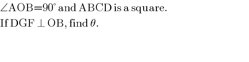 ∠AOB=90° and ABCD is a square.  If DGF ⊥ OB, find θ.  