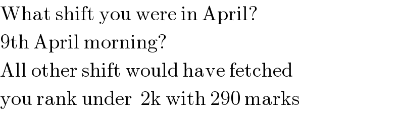 What shift you were in April?  9th April morning?  All other shift would have fetched  you rank under  2k with 290 marks  