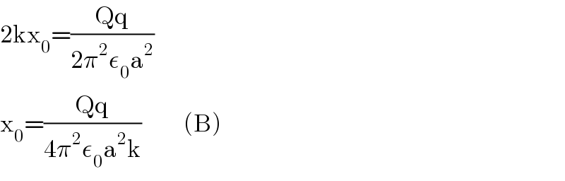 2kx_0 =((Qq)/(2π^2 ε_0 a^2 ))  x_0 =((Qq)/(4π^2 ε_0 a^2 k))          (B)  