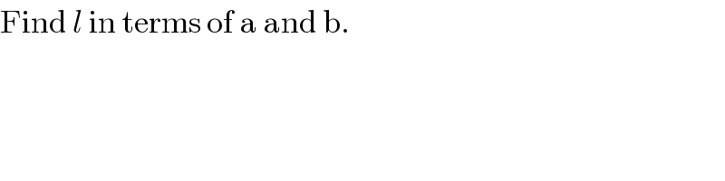 Find l in terms of a and b.  