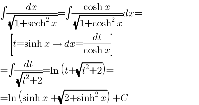 ∫(dx/(√(1+sech^2  x)))=∫((cosh x)/(√(1+cosh^2  x)))dx=       [t=sinh x → dx=(dt/(cosh x))]  =∫(dt/(√(t^2 +2)))=ln (t+(√(t^2 +2)))=  =ln (sinh x +(√(2+sinh^2  x))) +C  