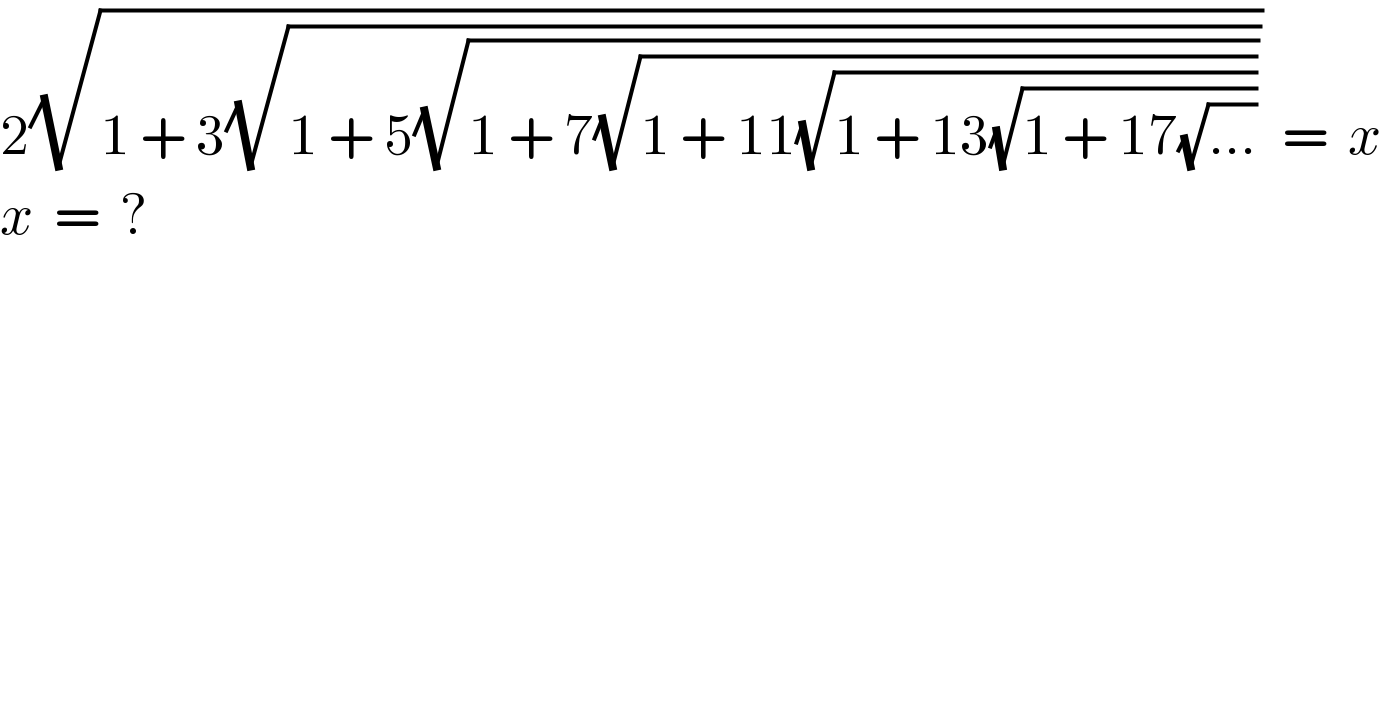 2(√(1 + 3(√(1 + 5(√(1 + 7(√(1 + 11(√(1 + 13(√(1 + 17(√(...))))))))))))))  =  x  x  =  ?  
