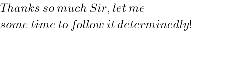 Thanks so much Sir, let me  some time to follow it determinedly!  