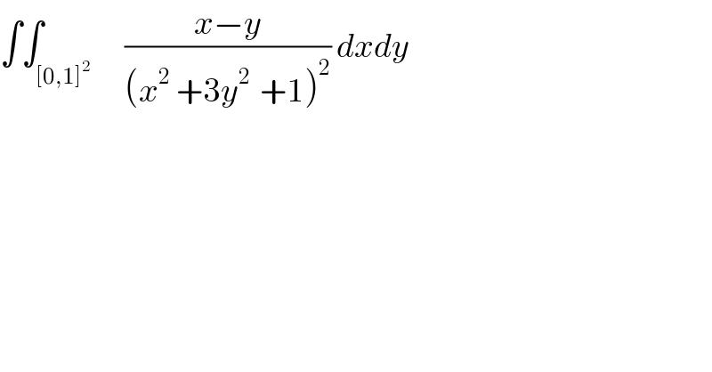 ∫∫_([0,1]^2 )      ((x−y)/((x^2  +3y^(2 )  +1)^2 )) dxdy   
