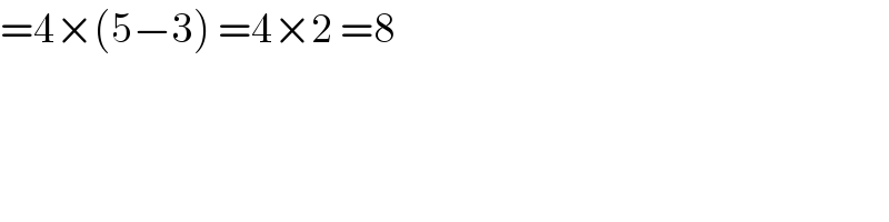 =4×(5−3) =4×2 =8  