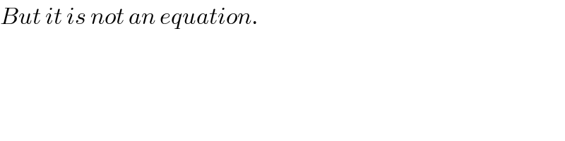 But it is not an equation.  