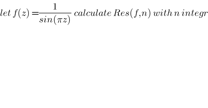 let f(z) =(1/(sin(πz)))  calculate Res(f,n) with n integr  
