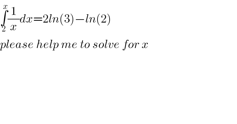 ∫_2 ^x (1/x)dx=2ln(3)−ln(2)  please help me to solve for x  